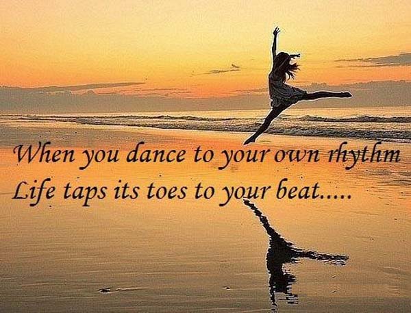 Terri Guillemets: When you dance to your own rhythm, life taps its toes to your beat.