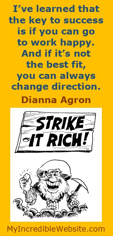 Dianna Agron on the Key to Success: I've learned that the key to success is if you can go to work happy. And if it's not the best fit, you can always change direction.