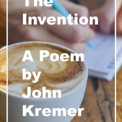 The Invention, a poem by John Kremer
