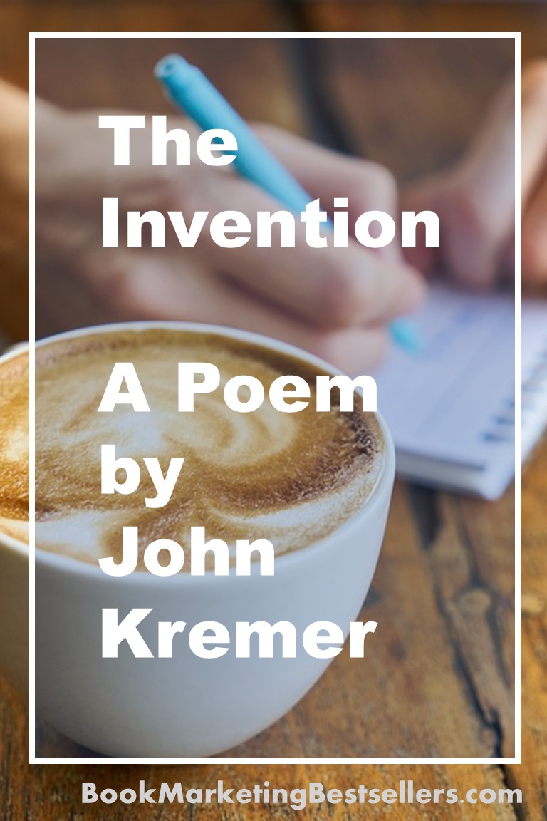 The Invention, a poem by John Kremer