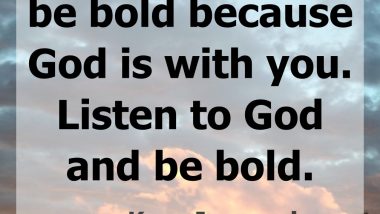 Be fearless and be bold because God is with you. Listen to God and be bold. — Kaya Jones, singer, The Pussycat Dolls