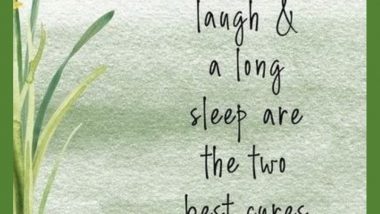 A good laugh and a long sleep are the two best cures for anything. — Irish Proverb